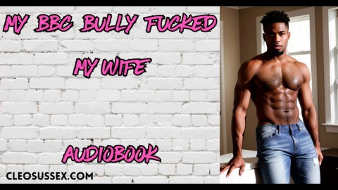 My BBC Bully Stretches My Wife On A Night Out - Cuckold Audiobook